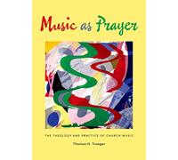 Music as Prayer: The Theology and Practice of Church Music
