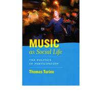 [( Music as Social Life: The Politics of Participation )] [by: Thomas Turino] [Oct-2008]