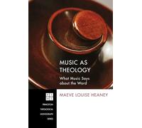 Music as Theology: What Music Says about the Word: 184 (Princeton Theological Monograph)