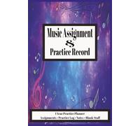 Music Assignment & Practice Record: For Students of All Ages • 1 Year Practice Planner • Assignments • Practice Log • Notes • Blank Staff • Cosmic Blue