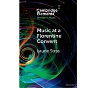 Music at a Florentine Convent : The Biffoli-Sostegni Manuscript and Suor Maria Celeste Galilei