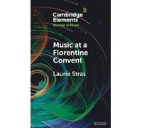 Music at a Florentine Convent: The Biffoli-Sostegni Manuscript and Suor Maria Celeste Galilei (Elements in Women in Music)