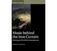 Music behind the Iron Curtain – Weinberg and his Polish Contemporaries (Music in Context)