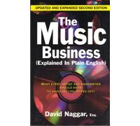Music Business Explained in Plain English: What Every Artist and Songwriter Should Know to Avoid Getting Ripped Off!