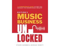Music Business Unlocked Edition #2: A Comprehensive Guide to Help You Navigate the Modern Music Industry