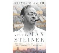 Music by Max Steiner: The Epic Life of Hollywood's Most Influential Composer (Cultural Biographies)