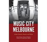 Music City Melbourne: Urban Culture, History and Policy