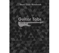 Music Class Notebook Guitar Tabs: Guitar Tablature Notebook, Wide Staff Tab Music Paper Sheet For Guitarist And Musicians