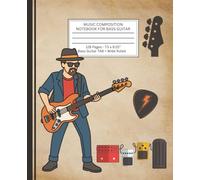 Music Composition Notebook for Bass Guitar: For Bass TAB, Grooves, and Songwriting
