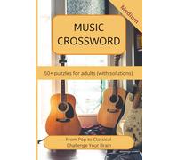 Music Crossword Puzzles for Adults: 50+ Relaxing Music-Themed Puzzles with Solutions - From Pop to Classical