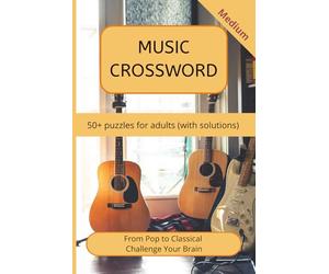Music Crossword Puzzles for Adults: 50+ Relaxing Music-Themed Puzzles with Solutions - From Pop to Classical