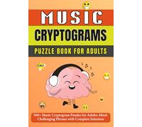 Music Cryptograms Puzzle Book For Adults: 500+ Music Cryptogram Puzzles for Adults: Mind-Challenging Phrases with Complete Solutions