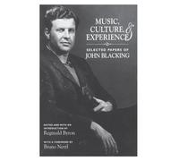 Music, Culture, and Experience: Selected Papers of John Blacking (Chicago Studies in Ethnomusicology)