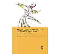 Music, Culture and Identity in the Muslim World: Performance, Politics and Piety (Routledge Advances in Middle East and Islamic Studies)