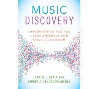 Music Discovery : Improvisation for the Large Ensemble and Music Classroom