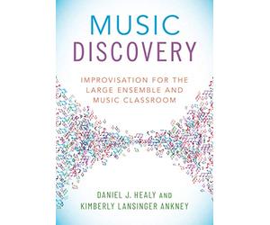 Music Discovery: Improvisation for the Large Ensemble and Music Classroom: Improvisation for the Large Ensemble and Music Classroom