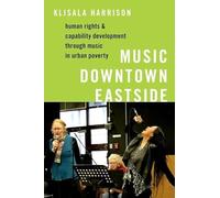 Music Downtown Eastside: Human Rights and Capability Development through Music in Urban Poverty