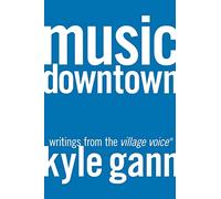 Music Downtown: Writings from the Village Voice