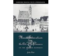 Music Education and the Art of Performance in the German Baroque (Cambridge Musical Texts and Monographs)