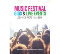 Music Festival, Gigs & Live Events Log Book & Photo Scrap Book: Journal Your Music Events & Festivals, Record Your Experiences & Create A Wonderful Memory Book