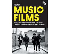 Music Films: Documentaries, Concert Films and Other Cinematic Representations of Popular Music