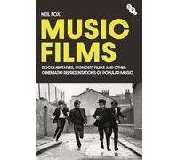 Music Films: Documentaries, Concert Films and Other Cinematic Representations of Popular Music