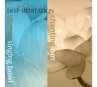 Music for Deep Meditation - Tibetan Singing Bowl and Chanting Om, Vol. 1 (2 Disc Set)