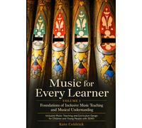 Music for Every Learner: Foundations of Inclusive Music Teaching and Musical Understanding: Inclusive Music Teaching and Curriculum Design for Children and Young People with SEND