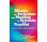 Music for Inclusion and Healing in Schools and Beyond: Hip Hop, Techno, Grime, and More