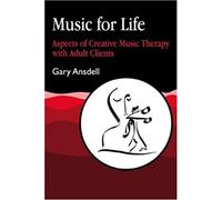 Music for Life: Aspects of Creative Music Therapy with Adult Clients