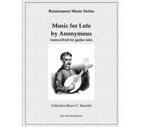 Music for Lute by Anonymous transcribed for guitar solo: Renaissance Music Series