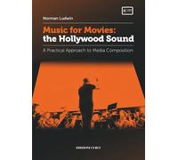 Music for Movies: the Hollywood Sound: A Practical Approach to Media Composition