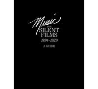 Music for Silent Films 1894-1929: A Guide