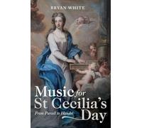 Music for St Cecilia's Day: From Purcell to Handel: 22 (Music in Britain, 1600-2000)
