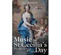 Music for St Cecilia's Day: From Purcell to Handel: 22 (Music in Britain, 1600-2000)
