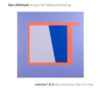 Music For Telecommuting Volumes 1 & 2 - Early Morning/Late Morning by Ken Elkinson