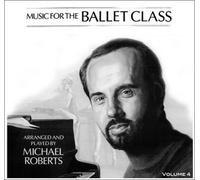 Music for the Ballet Class Arranged and Played By Michael Roberts Volume 4
