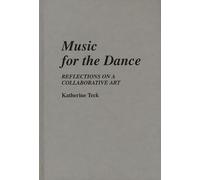 Music for the Dance: Reflections on a Collaborative Art: 15 (Contributions to the Study of Music and Dance)
