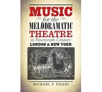 Music for the Melodramatic Theatre in Nineteenth-Century London and New York (Studies Theatre Hist & Culture) (Studies in Theatre History and Culture)