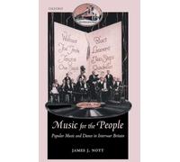 Music for the People Popular Music and Dance in Interwar Britain (Oxford Historical Monographs)