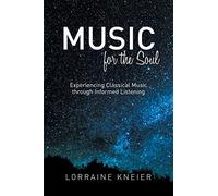 Music for the Soul: Experiencing Classical Music through Informed Listening