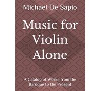 Music for Violin Alone: A Catalog of Works from the Baroque to the Present