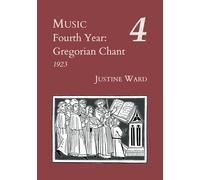 Music Fourth Year: Gregorian Chant (Justine Ward Historical Editions)