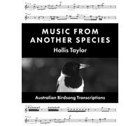 Music from Another Species : Australian Birdsong Transcriptions