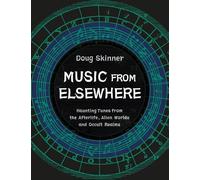 Music from Elsewhere : Haunting Tunes from the Afterlife, Alien Worlds and Occult Realms