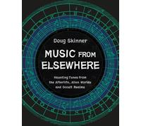Music from Elsewhere: Haunting Tunes from the Afterlife, Alien Worlds and Occult Realms