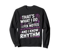 Music funny, that's what i do, i fix notes and i know rhythm Sweatshirt