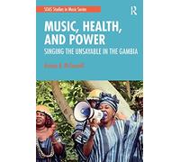 Music, Health, and Power: Singing the Unsayable in The Gambia (SOAS Studies in Music)