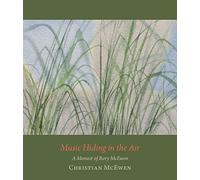 Music Hiding in the Air: A Memoir of Rory McEwen, 1932-1982