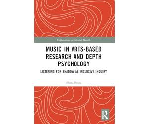 Music in Arts-Based Research and Depth Psychology: Listening for Shadow as Inclusive Inquiry (Explorations in Mental Health)